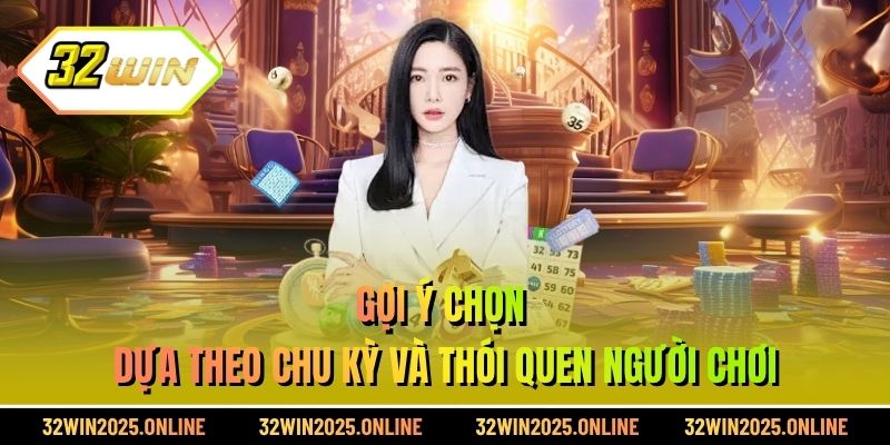 Gợi ý chọn dựa theo chu kỳ và thói quen người chơi
