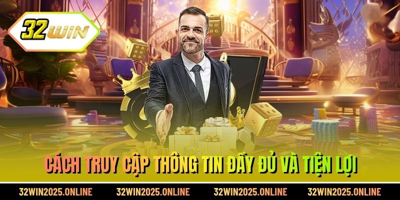 Cách truy cập thông tin đầy đủ và tiện lợi